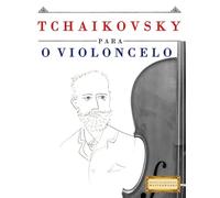 Tchaikovsky para o Violoncelo: 10 peças fáciles para o Violoncelo livro para principiantes