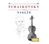 Tchaikovsky para Violín: 10 Piezas Fáciles para Violín Libro para Principiantes