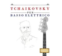 Tchaikovsky per Basso Elettrico: 10 Pezzi Facili per Basso Elettrico Libro per Principianti