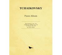 Tchaikovsky Piano Album: The Seasons, Op. 37a · Children's Album, Op. 39 · 12 Pieces, Op. 40 - for Solo Piano