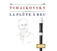 Tchaikovsky pour la Flûte à bec: 10 pièces faciles pour la Flûte à bec débutant livre