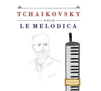 Tchaikovsky pour le Melodica: 10 pièces faciles pour le Melodica débutant livre