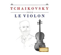 Tchaikovsky pour le Violon: 10 pièces faciles pour le Violon débutant livre