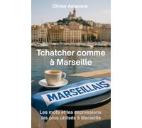 Tchatcher comme à Marseille: Les mots et les expressions les plus utilisés à Marseille