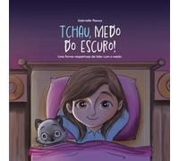 TCHAU, MEDO DO ESCURO: Uma forma respeitosa de lidar com o medo. (Soluções Respeitosas)
