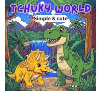 TCHUKY WORLD: A Fantastic Prehistoric Adventure: 33 Simple Coloring Pages