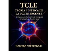 TCLE: Teoría Cinética de la Luz Emergente: Un nuevo paradigma sobre la emergencia de la luz y la unificación física