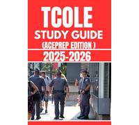 TCOLE Study Guide 2025-2026 (ACEPREP Edition): Comprehensive TCOLE Exam Prep Book for the Texas Commission on Law Enforcement Test - Includes Complete ... Questions, and Detailed Answer Explanations