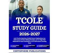 TCOLE STUDY GUIDE 2026-2027: 1,000 Practice Questions, Detailed Answer Explanations, Law Enforcement Decision-Making Strategies, and 400 High-Yield ... Commission on Law Enforcement Licensing Exam