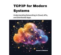 TCP/IP for Modern Systems: Understanding Networking in Cloud, APIs, and Distributed Apps