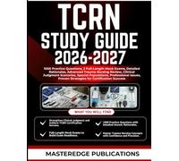 TCRN STUDY GUIDE 2026-2027: 1000 Practice Questions, 2 Full-Length Mock Exams, Detailed Rationales, Advanced Trauma Nursing Review, Clinical Judgment ... Proven Strategies for Certification Success