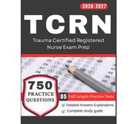 TCRN Study Guide 2026-2027: 5 Full Length Practice Tests and 750 Practice Questions for Trauma Certified Registered Nurse Exam Prep