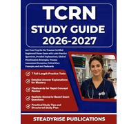 TCRN STUDY GUIDE 2026-2027: Ace Your Prep for the Trauma Certified Registered Nurse Exam with 1,050 Practice Questions, Detailed Explanations, ... Critical Care Concepts, and 300 Flashcards