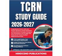 TCRN STUDY GUIDE 2026-2027: Comprehensive Review with 1,050 Practice Questions, Trauma Assessment and Resuscitation Strategies, Emergency Care ... for Trauma Certified Registered Nurse Exam