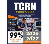 TCRN Study Guide 2026-2027: The Comprehensive, Evidence-Based Handbook for Mastering Trauma Certified Registered Nurse Certification