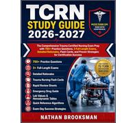 TCRN STUDY GUIDE 2026-2027: The Comprehensive Trauma Certified Nursing Exam Prep with 750+ Practice Questions, 3 Full-Length Exams, Detailed ... Proven Strategies for Certification Success