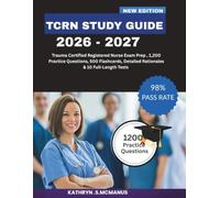TCRN STUDY GUIDE 2026-2027: Trauma Certified Registered Nurse Exam Prep, 1,200 Practice Questions, 500 Flashcards, Detailed Rationales & 10 Full-Length Tests