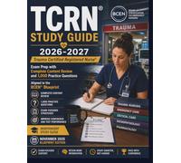TCRN® Study Guide 2026-2027: Trauma Certified Registered Nurse® Exam Prep with Complete Content Review and 1,000 Practice Questions Aligned to the BCEN® Blueprint