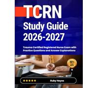 TCRN Study Guide 2026-2027: Trauma Certified Registered Nurse Exam with Practice Questions and Answer Explanations