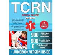 TCRN Study Guide: Master Core Concepts and Domain-Specific Strategies to Ace the Trauma Certified Registered Nurse Exam + 900 Q&As with Detailed Explanations (6 Full-Length Tests)