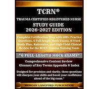 TCRN® Trauma Certified Registered Nurse STUDY GUIDE 2026-2027 EDITION: Complete Certification Prep with 600+ Practice Questions, 6 Full-length Mock ... Review for the BCEN Trauma Nursing Exam