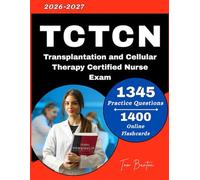 TCTCN Certification Exam Prep 2026-2027: with 1345 Practice Questions with Detailed Rationale for Transplantation and Cellular Therapy Certified Nurse Exam
