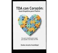 "TDA con Corazón: Guía Empática para Padres": Un padre que entiende, porque también vive esta experiencia.