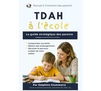 TDAH à l'école: Le guide stratégique des parents : Comprendre vos droits, obtenir les aménagements adaptés et sécuriser le parcours scolaire de votre enfant (Manuel à l'intention des parents)