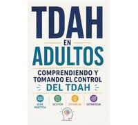 TDAH Adultos: Comprendiendo y tomando el control del Tdah y abrazar la neurodiversidad