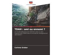 TDAH : ami ou ennemi ?: Le trouble déficitaire de l'attention avec ou sans hyperactivité (TDAH) dans le monde de l'enseignement secondaire 1