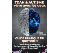 TDAH & Autisme (TSA) vivre avec les deux: Guide pratique du quotidien - outils concrets, scripts & fiches pour ados et adultes