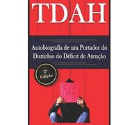 TDAH - Autobiografia de um Portador do Distúrbio do Déficit de Atenção - 2ª Edição