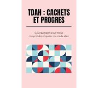TDAH : Cachets et Progrès: Suivi quotidien pour mieux comprendre et ajuster ma médication