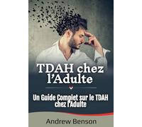 TDAH chez l’Adulte: Un Guide Complet sur le TDAH chez l’Adulte