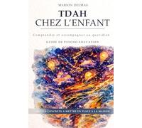 TDAH CHEZ L'ENFANT: COMPRENDRE ET AGIR AU QUOTIDIEN