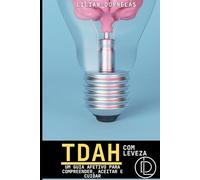 TDAH COM LEVEZA: Um guia efetivo para compreender, aceitar e cuidar (“Entendendo o TDAH” - Série completa para pais, educadores e adultos)