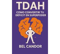 TDAH: CÓMO CONVERTIR TU DÉFICIT EN SUPERPODER: Estrategias para aprovechar las ventajas del TDAH y mejorar tu enfoque, ¡Incluso si te cuesta concentrarte!: 2 (tdah en niños y adultos)