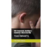 TDAH: Compreenda, Identifique e Transforme a Vida do Seu Filho: TDAH INFANTIL
