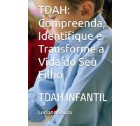 TDAH: Compreenda, Identifique e Transforme a Vida do Seu Filho: TDAH INFANTIL