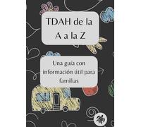 TDAH de la A a la Z: Una guía con información útil para familias