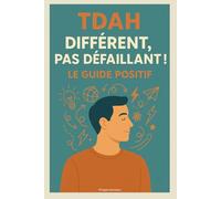 TDAH : Différent, Pas Défaillant ! Le Guide Positif