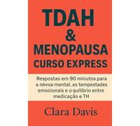TDAH e Menopausa Curso Express: Respostas em 90 minutos para a névoa mental, as tempestades emocionais e o equilíbrio entre medicação e TH