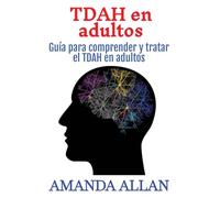TDAH en adultos: Guía para comprender y tratar el TDAH en adultos
