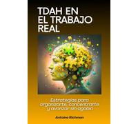 TDAH en el trabajo real: Estrategias para organizarte, concentrarte y avanzar sin agobio