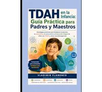 TDAH en la Infancia: Guía Práctica para Padres y Maestros: Estrategias prácticas para fortalecer el desarrollo integral de niños con TDAH y otras neurodivergencias