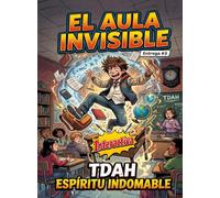 TDAH: ESPÍRITU INDOMABLE (El Aula Invisible)