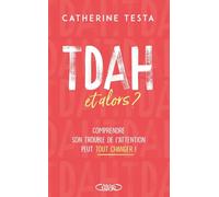 TDAH, et alors ?: Comprendre son trouble de l'attention peut tout changer !