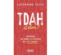 TDAH, et alors ?: Comprendre son trouble de l'attention peut tout changer !