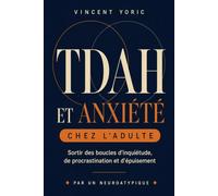 TDAH ET ANXIÉTÉ CHEZ L’ADULTE: Sortir des boucles d'inquiétude, de procrastination et d'épuisement: 11 (neuroatypique)