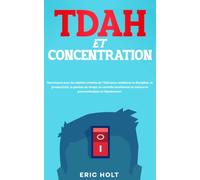 TDAH et concentration: Techniques pour les adultes atteints de TDAH pour améliorer la discipline, la productivité, la gestion du temps, le contrôle ... la concentration et la productivité)